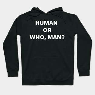 Human Or Who, Man? Deep Thinking Hoodie